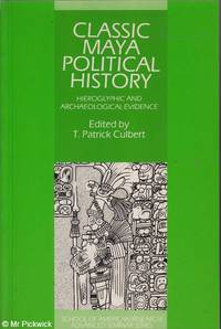Classic Maya Political History: Hieroglyphic and Archaeological Evidence by T. Patrick Culbert (ed.) - Paperback - First Edition - 1996 - from Mr Pickwick's Fine Old Books (SKU: 29280)