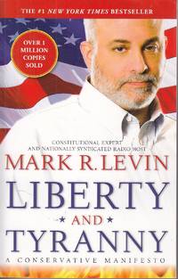 Liberty and Tyranny A Conservative Manifesto by Levin, Mark R - 2009