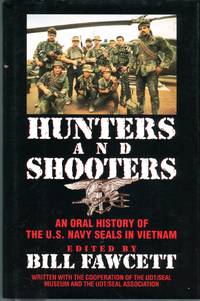 Hunters and Shooters: An Oral History of the U.S. Navy Seals in Vietnam by Fawcett, Bill (ed) - 1995