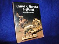 Carving Horses in Wood by Zimmerman, Eric - 1983