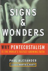 Signs and Wonders: Why Pentecostalism Is the World's Fastest Growing Faith