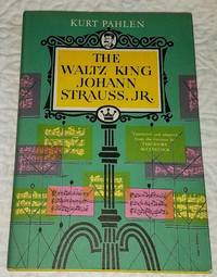 THE WALTZ KING JOHANN STRAUSS, JR. by Pahlen, Kurt - 0