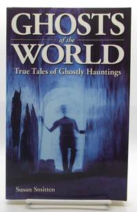 Ghosts of the World: True Tales of Ghostly Hauntings