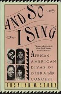 And So I Sing: African American Divas Of Opera and Concert by Rosalyn M. Story - 2000-05-03