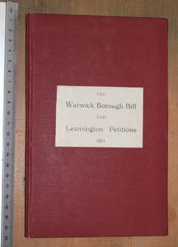 Debates On The Warwick Borough Bill And Leamington Petitions In The House Of Commons On The 5th, 6th, 13th, And 26th February; And The 5th, 11th, 12th, 13th, And 26th March, 1834. Extracted From The Mirror Of Parliament - 