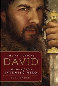 The Historical David: The Life of an Invented Hero and Israel's Messianic King: The Real Life of an Invented Hero