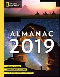 National Geographic Almanac 2019: Hot New Science - Incredible Photographs - Maps, Facts, Infographics & More