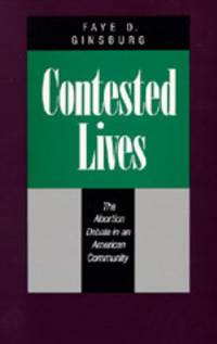 Contested Lives : The Abortion Debate in an American Community