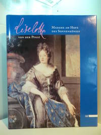 Liselotte von der Pfalz. Madame am Hofe des SonnenkÃ¶nigs. Ausstellung der Stadt Heidelberg zur 800-Jahr-Feier, 21. September 1996 bis 26. Januar 1997 im Heidelberger Schloss by Paas, Sigrun (Hrsg.) - 1996