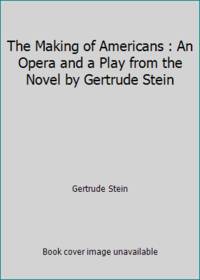 The Making of Americans : An Opera and a Play from the Novel by Gertrude Stein by Gertrude Stein - 1966