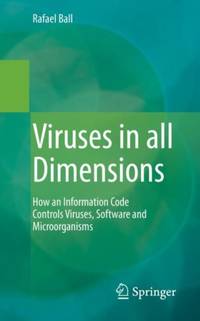 Viruses in all Dimensions : How an Information Code Controls Viruses, Software and Microorganisms