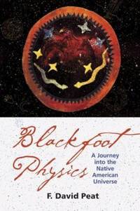 Blackfoot Physics : A Journey into the Native American Worldview
