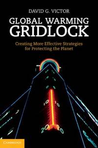Global Warming Gridlock : Creating More Effective Strategies for Protecting the Planet