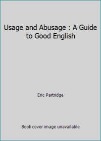 Usage and Abusage: A Guide to Good English (Reference Books)