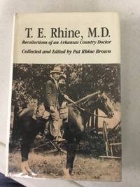 T. E. Rhine, M.D. Recollections of an Arkansas Country Doctor