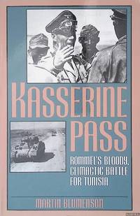 Kasserine Pass: Rommel's Bloody, Climactic Battle for Tunisia