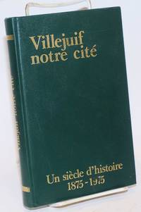 image of Villejuif notre cite; un siecle d'histoire 1875 - 1975. Avant-propos de Georges Marchais, preface de Louis Dolly et Marie-Claude Vallaint-Couturier