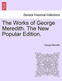 The Works of George Meredith. the New Popular Edition.