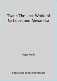 Tsar : The Lost World of Nicholas and Alexandra