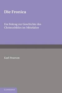 Die Fronica: Ein Beitrag Zur Geschichte Des Christusbildes Im Mittelalter