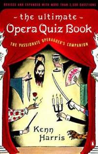 The Ultimate Opera Quiz : The Passionate Operagoer's Companion