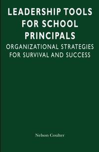 Leadership Tools for School Principals: Organizational Strategies for Survival and Success