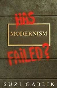 Has Modernism Failed? by Suzi Gablik - 1985