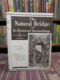 The Natural Bridge and its Historical Surroundings by Tompkins, E. P.; [and] J. Lee Davis - 1939