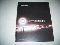 Objectif Paris 2: Images de la Ville a Travers Cinq Collections Photographiques Parisiennes (Pavillon des Arts 15 Avril 2005-10 Julliet 2005)