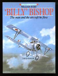 William Avery Billy Bishop: The Man and the Aircraft He Flew