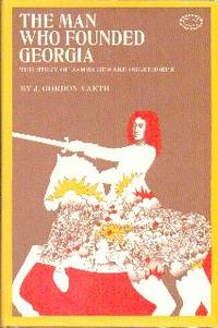 The Man Who Founded Georgia: The Story of James Edward Oglethorpe