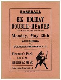[Broadside]: Baseball Big Holiday Double-Header (Two Games for the Price of One) Monday, May 30th Alexandria vs. Culpeper Firemen's A.C. Firemen's Park..