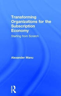 Transforming Organizations for the Subscription Economy: Starting from Scratch