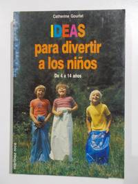 Ideas para divertir a los niÃ±os. De 4 a 14 aÃ±os by Catherine Gourlat - 1989