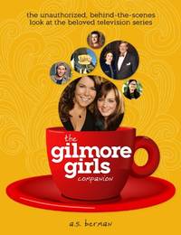 The Gilmore Girls Companion by Berman, A. S