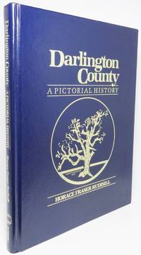 DARLINGTON COUNTY: A PICTORIAL HISTORY.  From the Photographic Archives of the Darlington County Historical Commission by Rudisill, Horace Fraser - [1986]