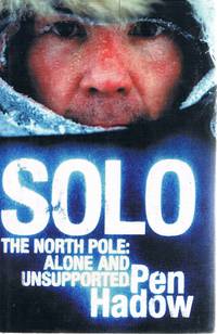 Solo: The North Pole: Alone And Unsupported by Hadow Pen - 2004