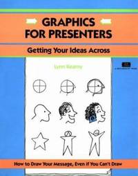 Graphics for Presenters : Getting Your Ideas Across