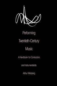 Performing Twentieth-Century Music: A Handbook for Conductors and Instrumentalists