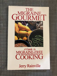 The Migraine Gourmet A Guide to Migraine-Free Cooking