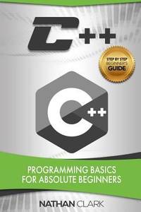 C++ : Programming Basics for Absolute Beginners