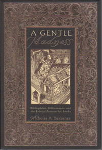 A GENTLE MADNESS: Bibliophiles, Bibliomanes, and the Eternal Passion for Books. de Basbanes, Nicholas A - (1995.)