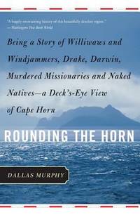 Rounding the Horn: Being The Story Of Williwaws And Windjammers, Drake, Darwin, Murdered...