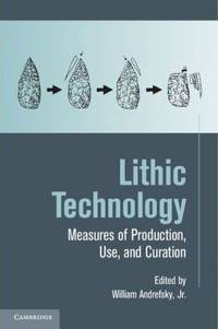 Lithic Technology : Measures of Production, Use and Curation