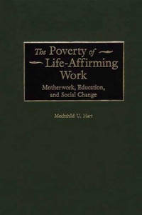 The Poverty of Life-Affirming Work: Motherwork, Education, and Social Change