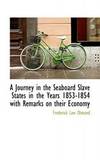 A Journey In the Seaboard Slave States In the Years 1853-1854 With Remarks On Their Economy