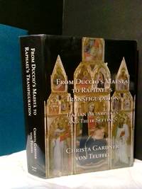FROM DUCCIO'S MAESTA TO RAPHAEL'S TRANSFIGURATION: ITALIAN ALTARPIECES AND THEIR SETTINGS