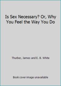 cover of Is Sex Necessary? Or, Why You Feel the Way You Do