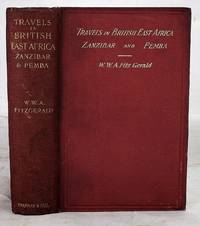 Travels in the coastlands of British East Africa and the islands of Zanzibar and Pemba;: Their agricultural resources and general characteristics by William Walter Augustine Fitzgerald - First Edition - 1898-01-01 - from SequiturBooks (SKU: 1906030079)