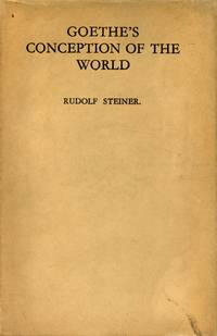 Goethe&#039;s Conception of the World by STEINER, RUDOLF - 1928